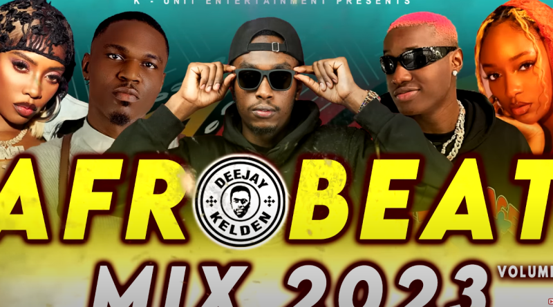 Afrobeat Mix 2023 Vol 8 - DJ Kelden