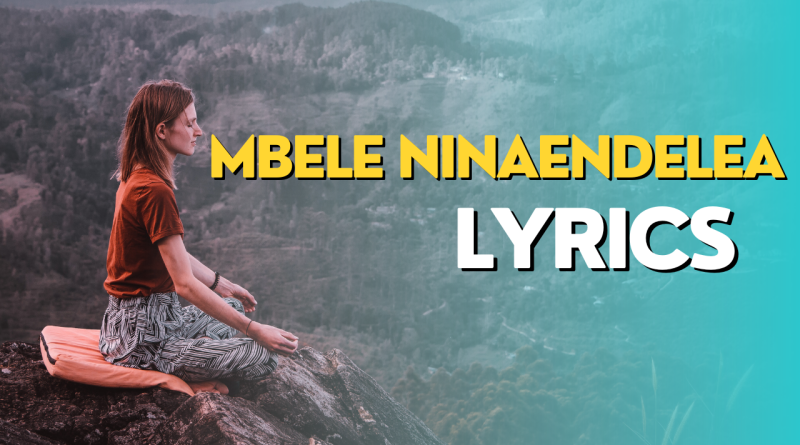 Mbele Ninaendelea Lyrics