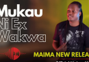 Mukau Ni Ex Wakwa - Maima